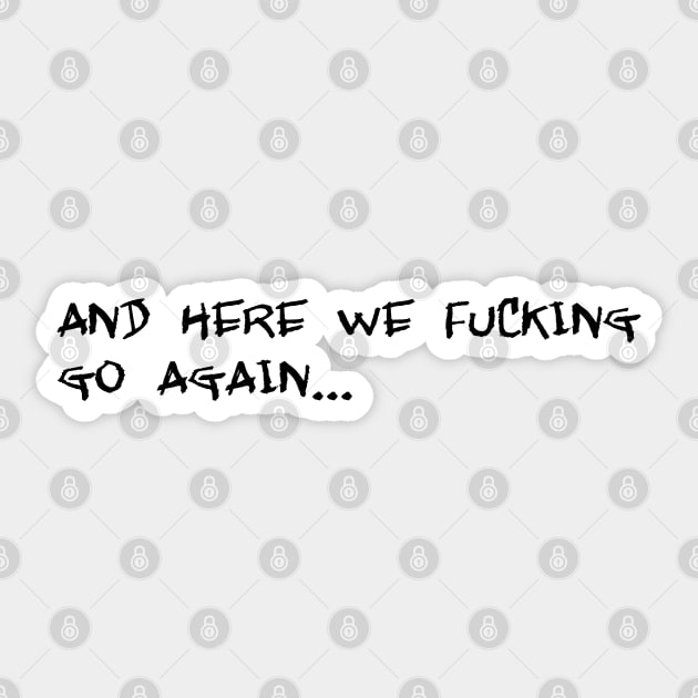 and here we effing go again Sticker by SnarkCentral